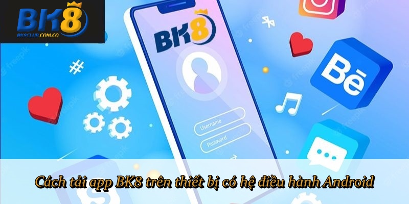 Cách tải app BK8 trên thiết bị có hệ điều hành Android