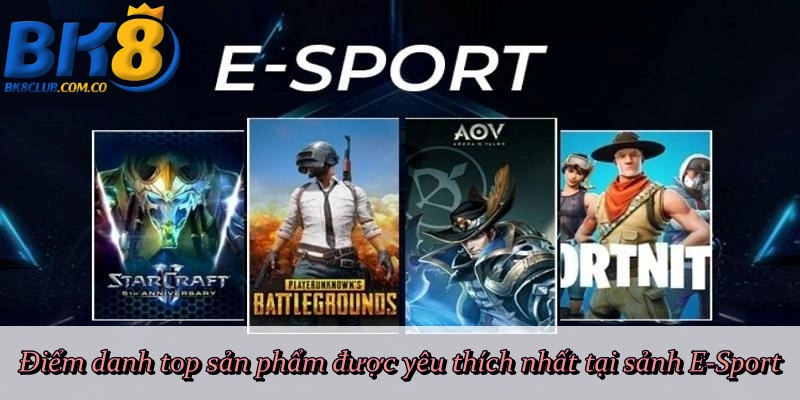 Điểm danh top sản phẩm được yêu thích nhất tại sảnh E-Sport 