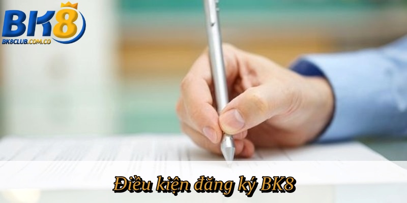 Điều kiện đăng ký BK8