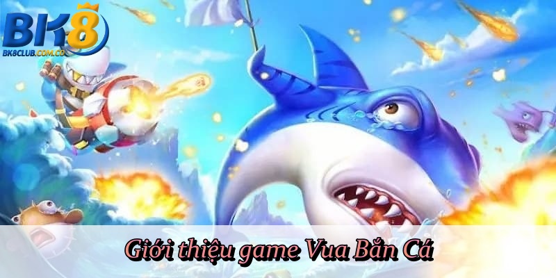 Giới thiệu game Vua Bắn Cá 