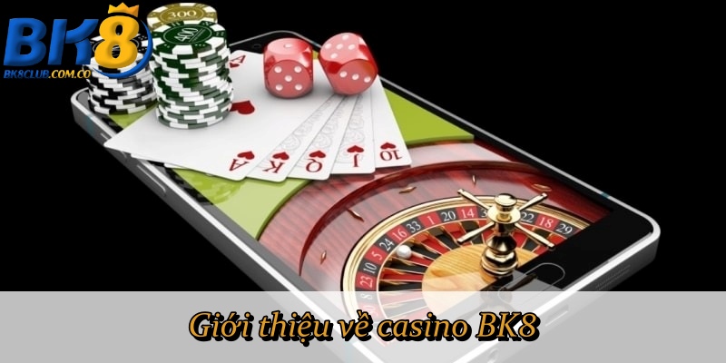 Giới thiệu về casino BK8