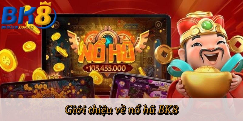 Giới thiệu về nổ hũ BK8