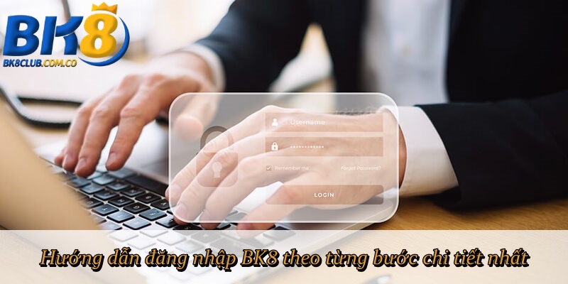 Hướng dẫn đăng nhập BK8 theo từng bước chi tiết nhất