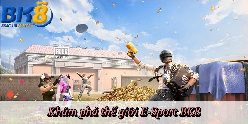 Khám phá thế giới E-Sport BK8