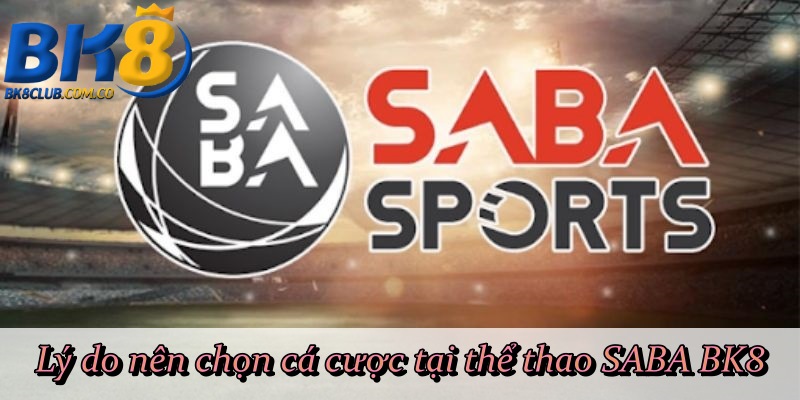 Lý do nên chọn cá cược tại thể thao SABA BK8