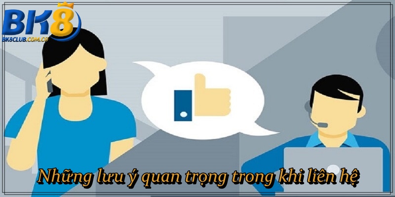 Những lưu ý quan trọng trong khi liên hệ