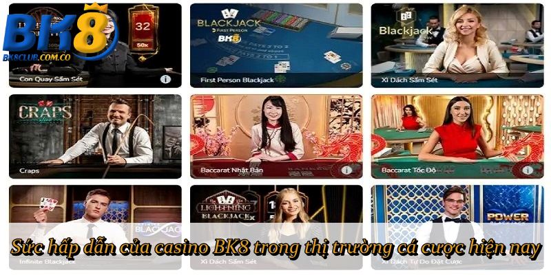 Sức hấp dẫn của casino BK8 trong thị trường cá cược hiện nay