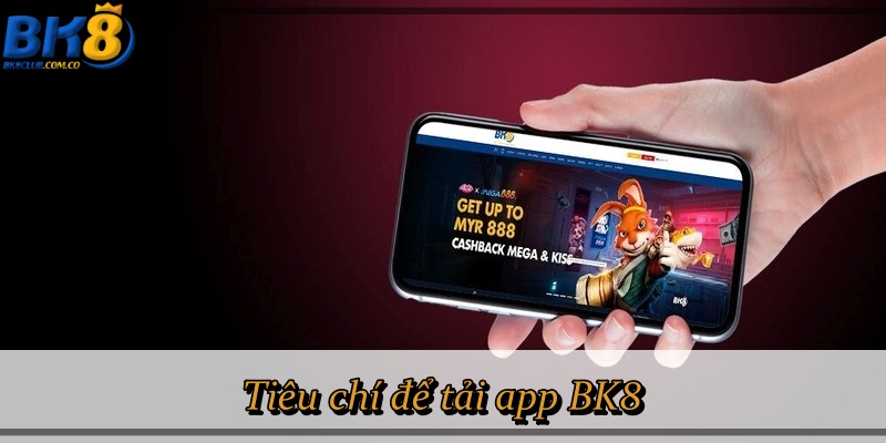 Tiêu chí để tải app BK8